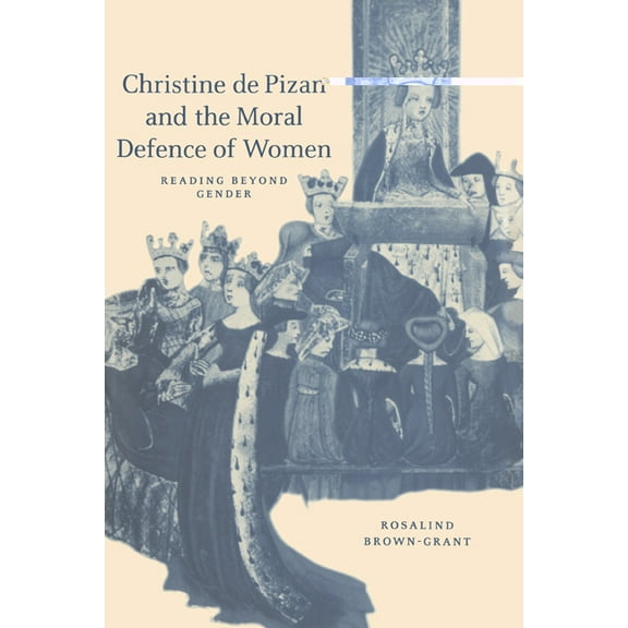 Cambridge Studies in Medieval Literature Christine de Pizan and the Moral Defence of Women: Reading Beyond Gender, Book 40, (Paperback)