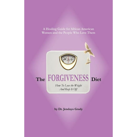 The Forgiveness Diet: How to Lose the Weight and Keep It Off, (Paperback)