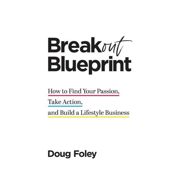 Breakout Blueprint: How to Find Your Passion, Take Action, and Build a Lifestyle Business, (Paperback)