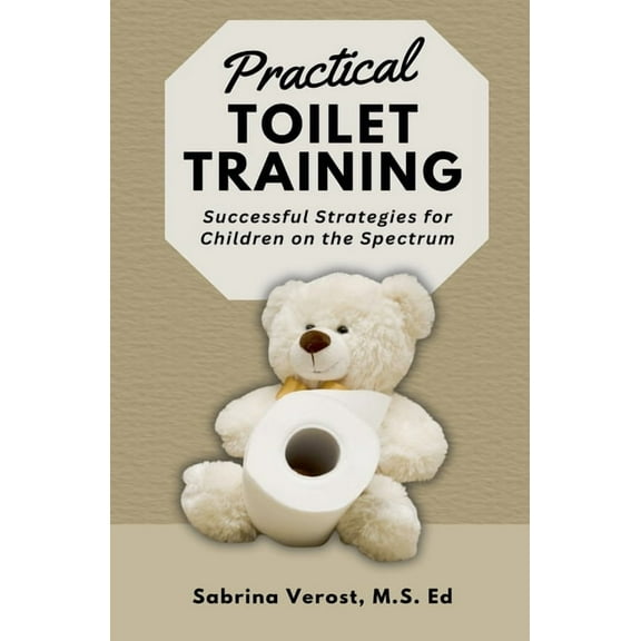 Practical Toilet Training: Successful Strategies for Children on the Spectrum, (Paperback)