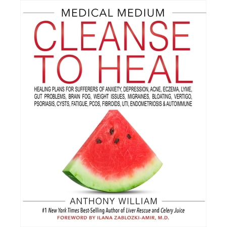 Medical Medium Cleanse to Heal : Healing Plans for Sufferers of Anxiety, Depression, Acne, Eczema, Lyme, Gut Prob lems, Brain Fog, Weight Issues, Migraines, Bloating, Vertigo, Psoriasis (Hardcover)