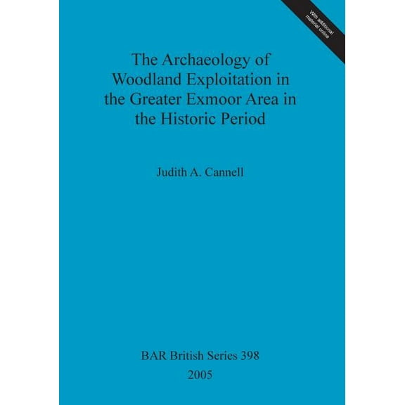 BAR British: The Archaeology of Woodland Exploitation in the Greater Exmoor Area in the Historic Period (Paperback)