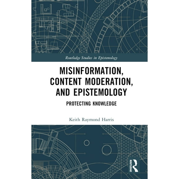 Routledge Studies in Epistemology Misinformation, Content Moderation, and Epistemology: Protecting Knowledge, (Hardcover)