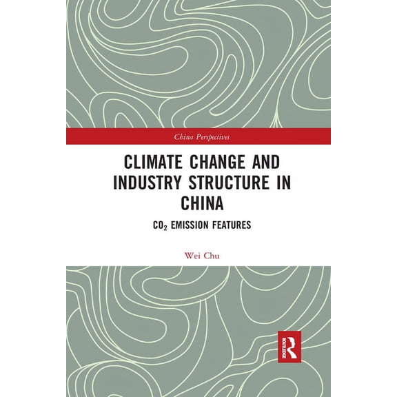 China Perspectives Climate Change and Industry Structure in China: CO2 Emission Features, (Paperback)
