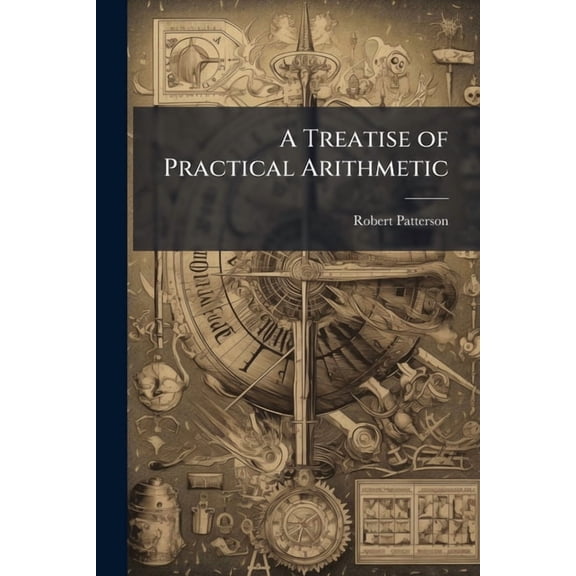 A Treatise of Practical Arithmetic, (Paperback)