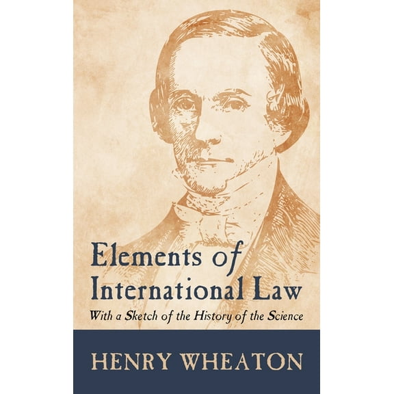 Elements of International Law (1836): With a Sketch of the History of the Science, (Hardcover)