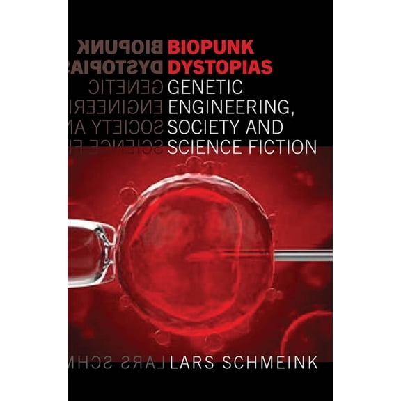 Liverpool Science Fiction Texts and Stud Biopunk Dystopias: Genetic Engineering, Society and Science Fiction, Book 56, (Hardcover)
