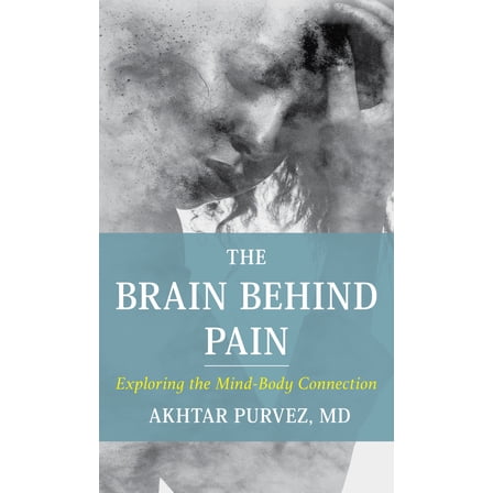 The Brain Behind Pain : Exploring the Mind-Body Connection (Hardcover)