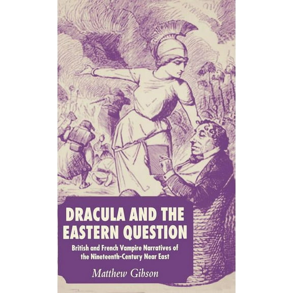 Dracula and the Eastern Question: British and French Vampire Narratives of the Nineteenth-Century Near East, (Hardcover)