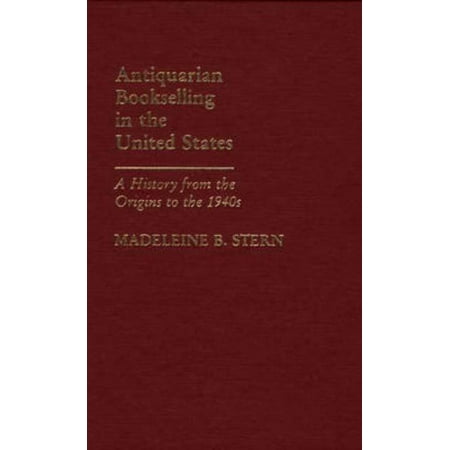 Antiquarian Bookselling in the United States: A History from the Origins to the 1940s (Hardcover)
