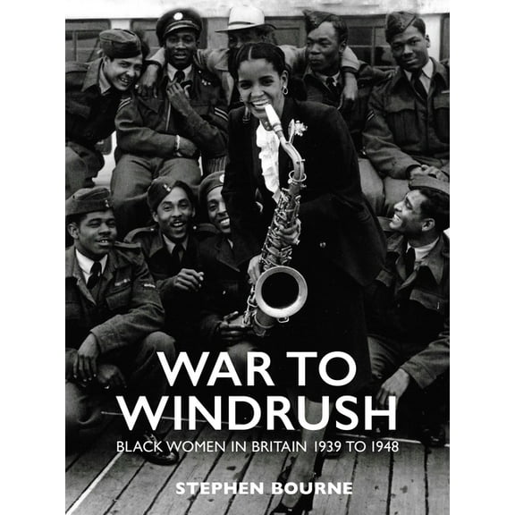 War to Windrush: Black Women in Britain 1939 to 1948, (Paperback)