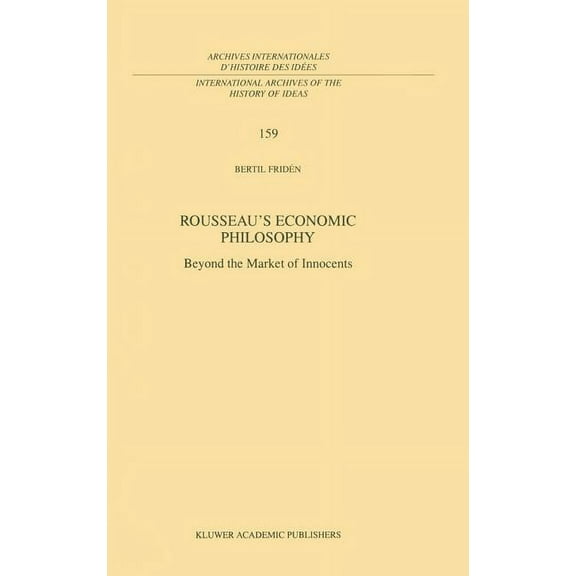 International Archives of the History of Rousseau's Economic Philosophy: Beyond the Market of Innocents, Book 159, (Hardcover)