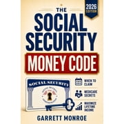 The Social Security Money Code: How to Choose the Right Time to Claim, Avoid Costly Medicare & Tax Mistakes + Maximize E, (Paperback)