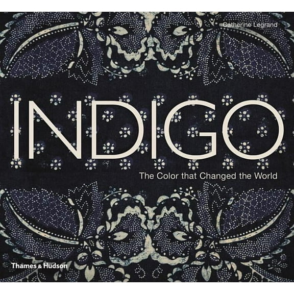 Indigo: The Color That Changed the World, (Hardcover)