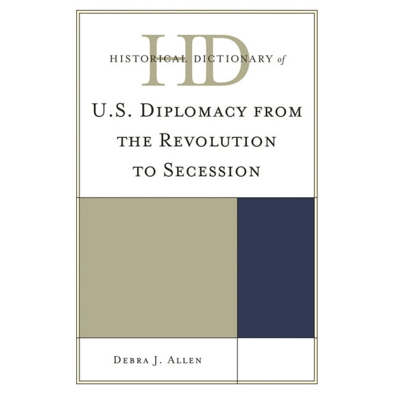 Historical Dictionaries of Diplomacy and Historical Dictionary of U.S. Diplomacy from the Revolution to Secession, (Hardcover)