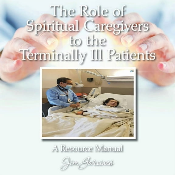 The Role of Spiritual Caregivers to the Terminally Ill Patients: A Resource Manual, (Paperback)