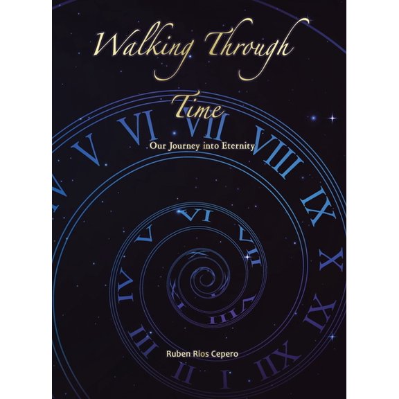 Walking Through Time: Our Journey into Eternity, (Hardcover)