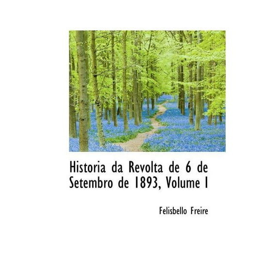 Historia Da Revolta de 6 de Setembro de 1893, Volume I (Paperback)