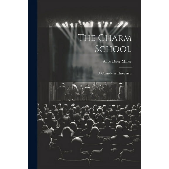 The Charm School : A Comedy in Three Acts (Paperback)