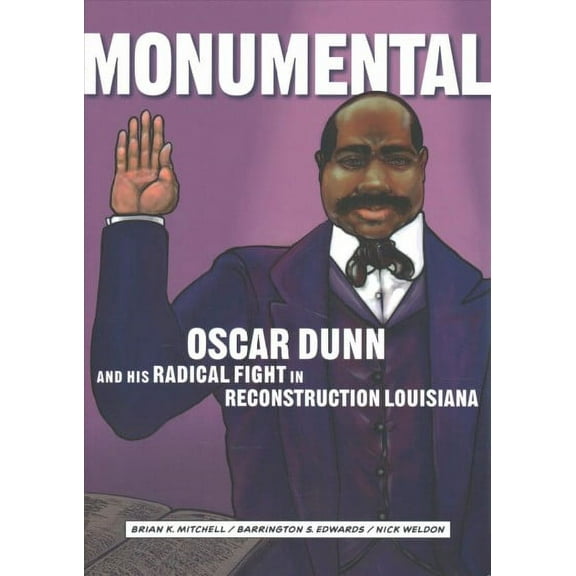 Monumental : Oscar Dunn and His Radical Fight in Reconstruction Louisiana (Paperback)