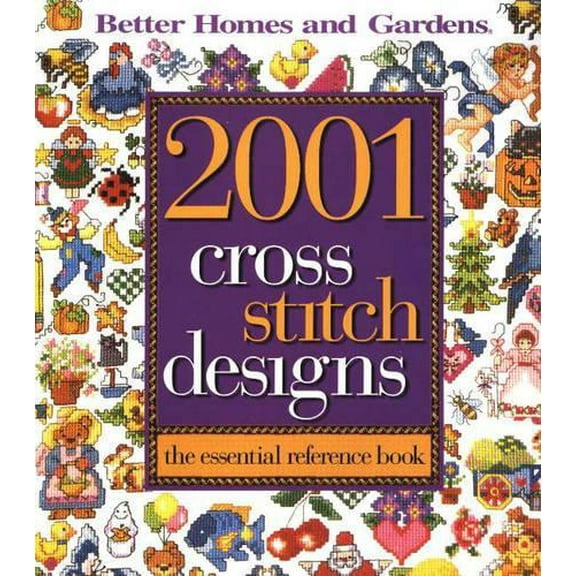 Pre-Owned 2001 Cross Stitch Designs: The Essential Reference Book (Better Homes and Gardens) (Better Homes and Gardens Crafts) (Paperback) 0696221535 9780696221538