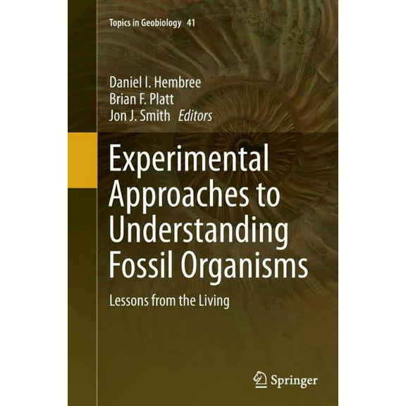 Topics in Geobiology Experimental Approaches to Understanding Fossil Organisms: Lessons from the Living, Book 41, (Paperback)