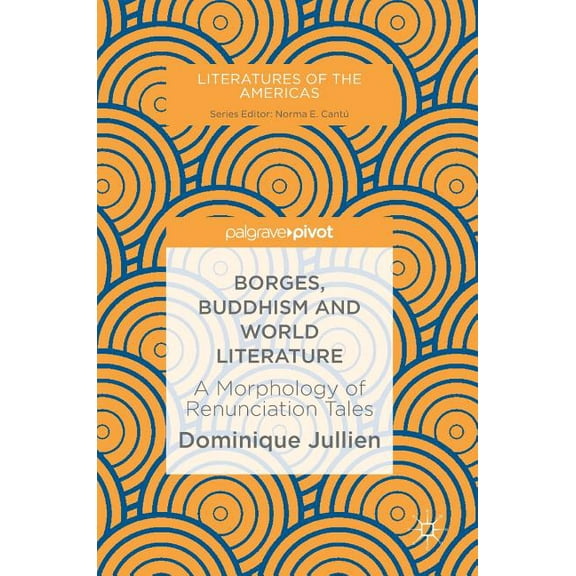 Literatures of the Americas Borges, Buddhism and World Literature: A Morphology of Renunciation Tales, (Hardcover)