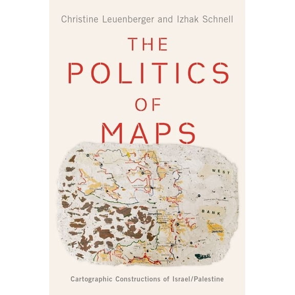 Politics of Maps: Cartographic Constructions of Israel/Palestine, (Hardcover)