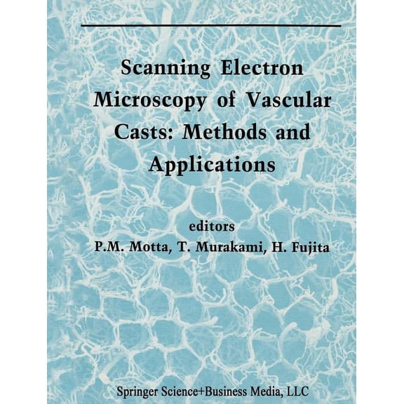 Electron Microscopy in Biology and Medic Scanning Electron Microscopy of Vascular Casts: Methods and Applications, Book 10, (Paperback)