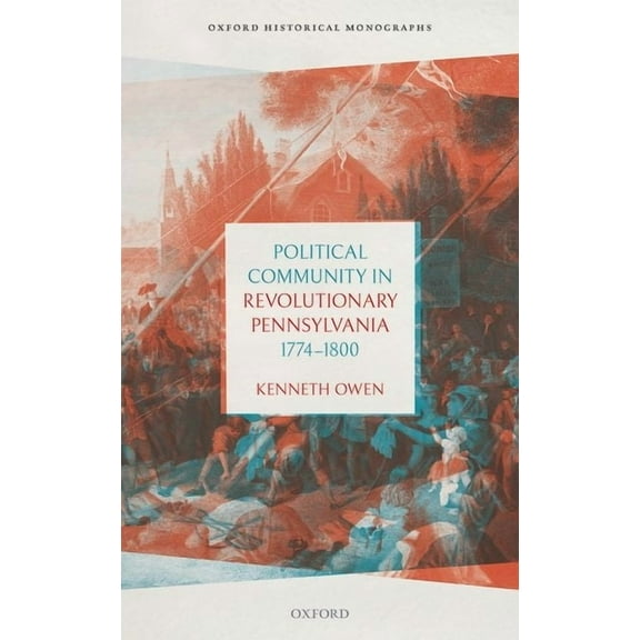 Oxford Historical Monographs Political Community in Revolutionary Pennsylvania, 1774-1800, (Hardcover)