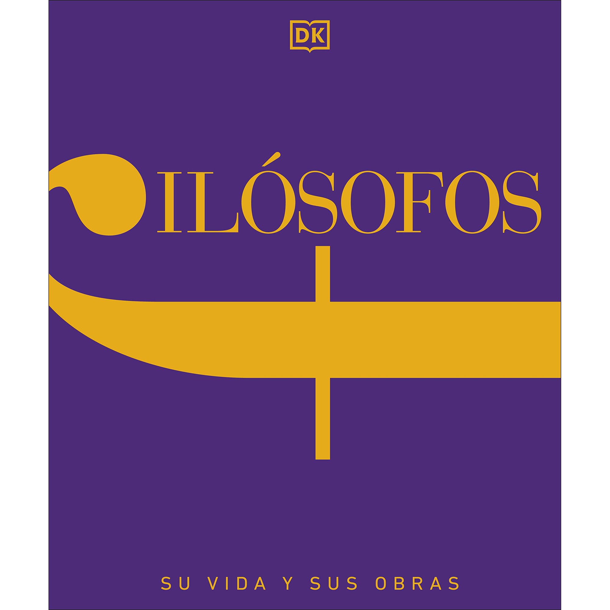 DK History Changers: Filsofos (Philosophers: Their Lives and Works) : Su Vida Y Sus Obras (Hardcover)
