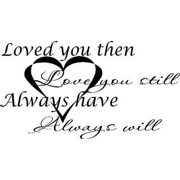 Loved You Then, Love You Still, Always Have, and Always Will, Love Quotes Vinyl Wall Decal by Scripture Wall Art, 11"x22" Black
