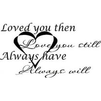 Loved You Then, Love You Still, Always Have, and Always Will, Love Quotes Vinyl Wall Decal by Scripture Wall Art, 11"x22" Black