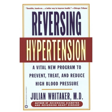 Reversing Hypertension : A Vital New Program to Prevent, Treat, and Reduce High Blood Pressure