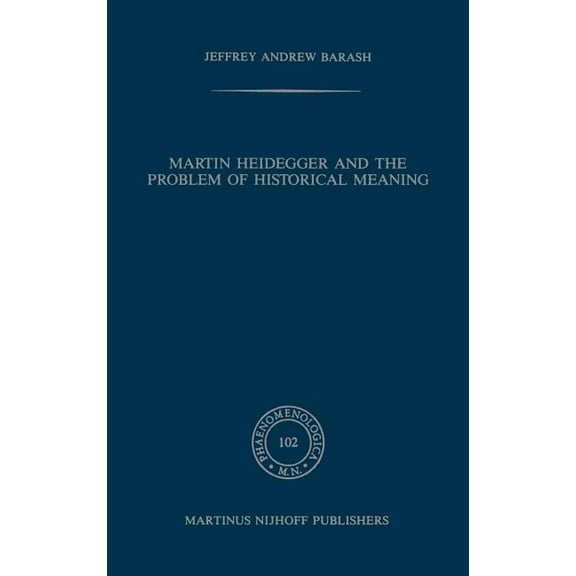 Phaenomenologica Martin Heidegger and the Problem of Historical Meaning, Book 102, (Hardcover)