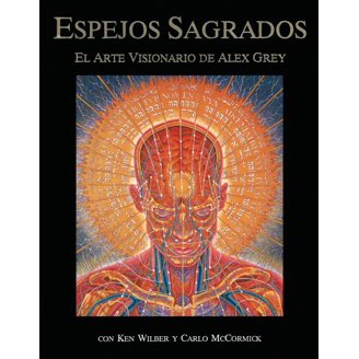 Sacred Mirrors: The Visionary Art of Alex Grey, (Hardcover