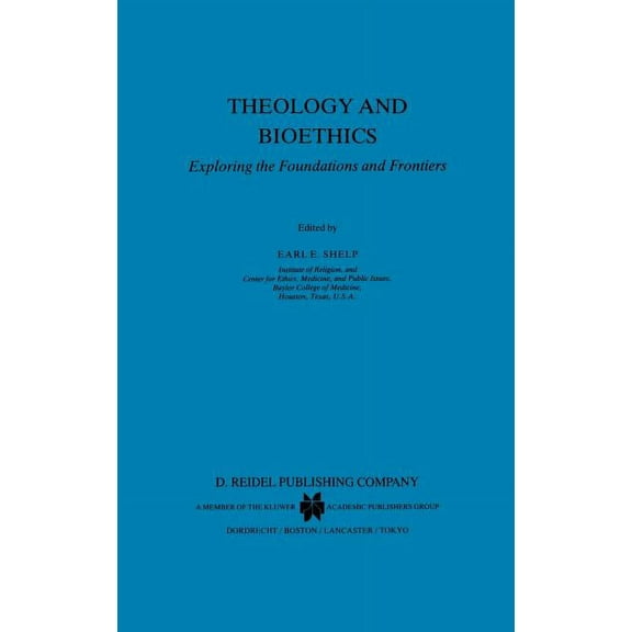 Philosophy and Medicine Theology and Bioethics: Exploring the Foundations and Frontiers, Book 20, (Hardcover)
