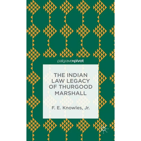 Palgrave Pivot The Indian Law Legacy of Thurgood Marshall, (Hardcover)