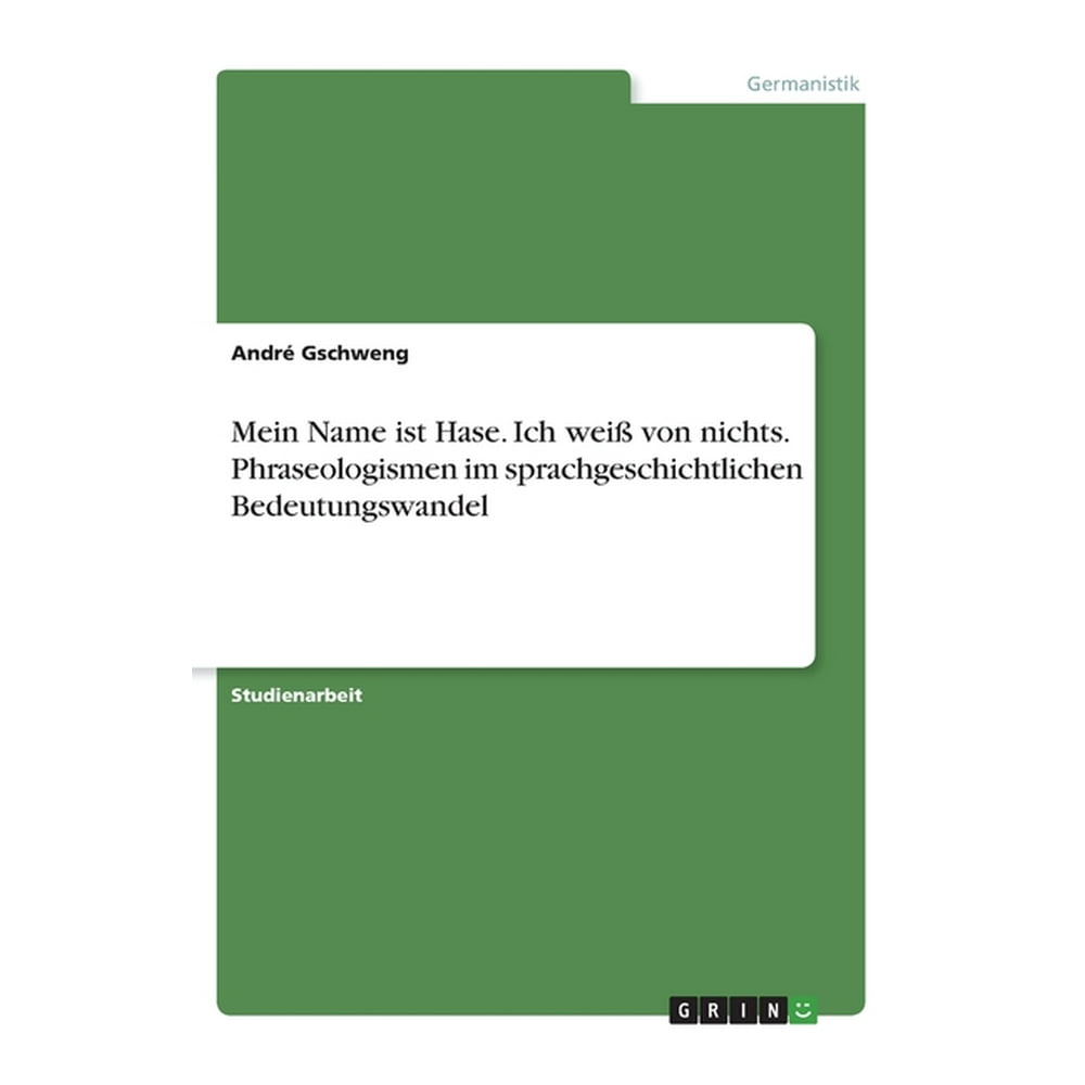 Mein Name ist Hase. Ich weiß von nichts. Phraseologismen im sprachgeschichtlichen