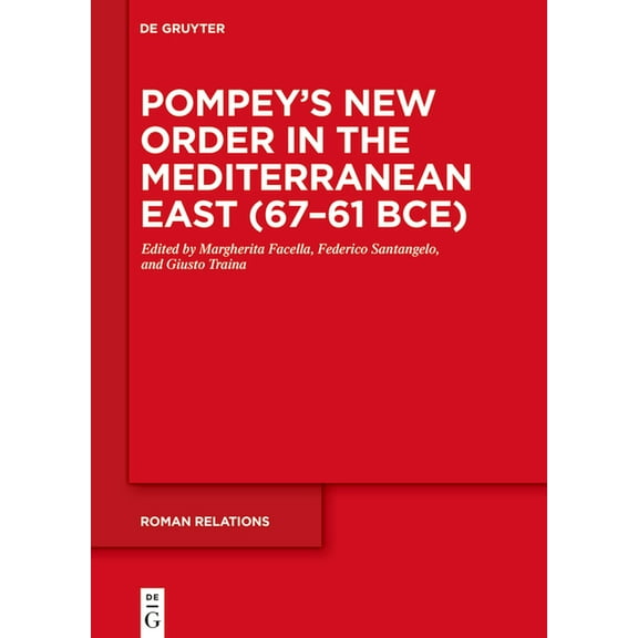 Roman Relations Pompey's New Order in the Mediterranean East (67-61 Bce), Book 3, (Hardcover)