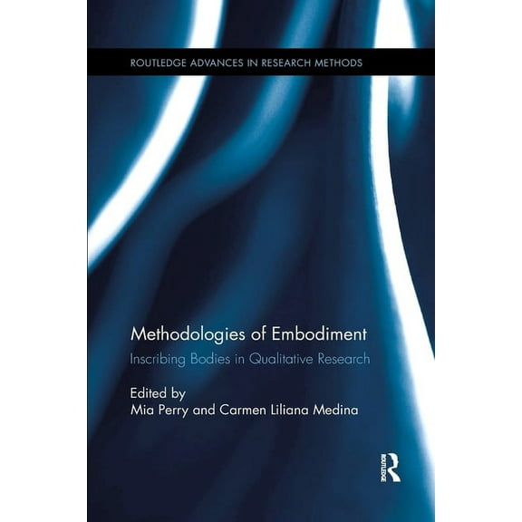 Routledge Advances in Research Methods Methodologies of Embodiment: Inscribing Bodies in Qualitative Research, (Paperback)