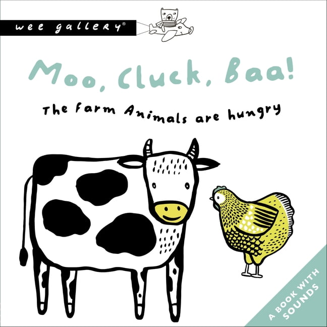Wee Gallery Sound Books: Moo, Cluck, Baa! The Farm Animals Are Hungry : A Book with Sounds (Board book) Wee Gallery Sound Books: Moo, Cluck, Baa! The Farm Animals Are Hungry : A Book with Sounds (Board book)