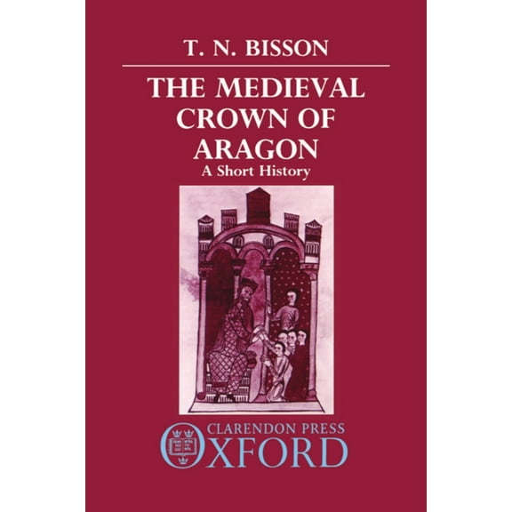 The Medieval Crown of Aragon: A Short History, (Hardcover)