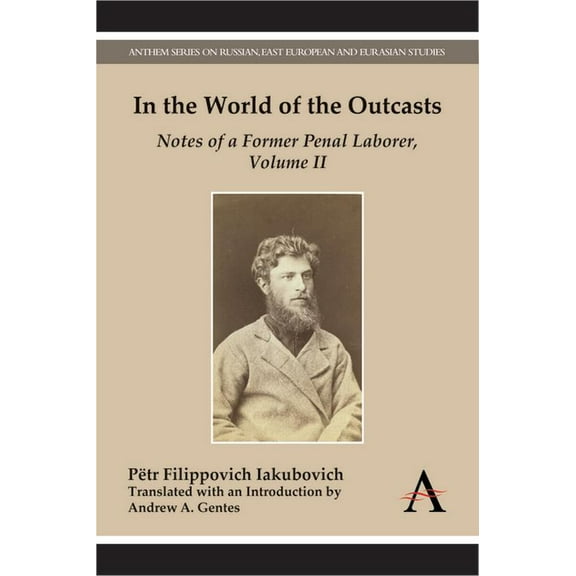 Anthem Russian, East European and Eurasi In the World of the Outcasts: Notes of a Former Penal Laborer, Volume II, (Paperback)