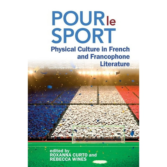 Pour Le Sport: Physical Culture in French and Francophone Literature, (Paperback)