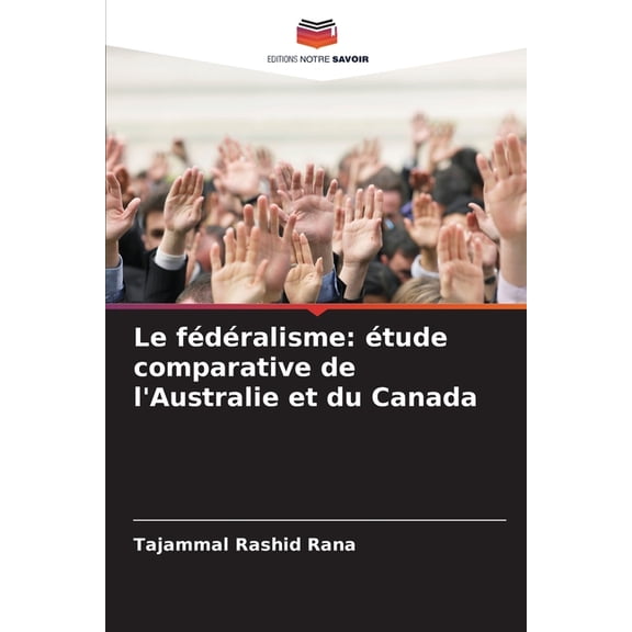 Le fÃ©dÃ©ralisme: Ã©tude comparative de l'Australie et du Canada, (Paperback)