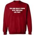 thumbnail image 2 of OXI Crewneck Sweatshirt - You Look Really Stupid, Basic Casual Sweatshirts for Men's and Women Fleece Sweatshirt Long Sleeve - Antiquee Cherry Small, 2 of 2