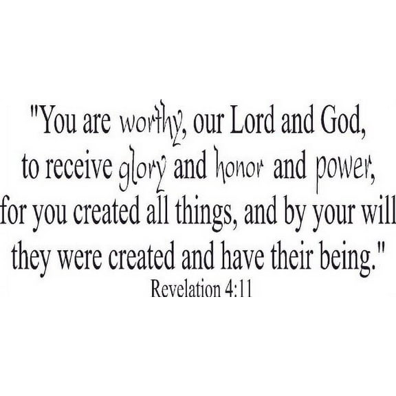 Revelation 4:11, Vinyl Wall Art, You Are Worthy, Lord God, to Receive Glory Honor Power, Created All Things By Your Will They Have Their Being