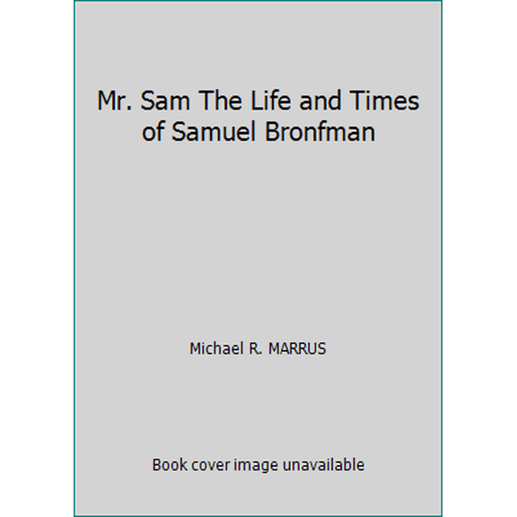 Pre-Owned Mr. Sam The Life and Times of Samuel Bronfman (Hardcover) 0670834300 9780670834303