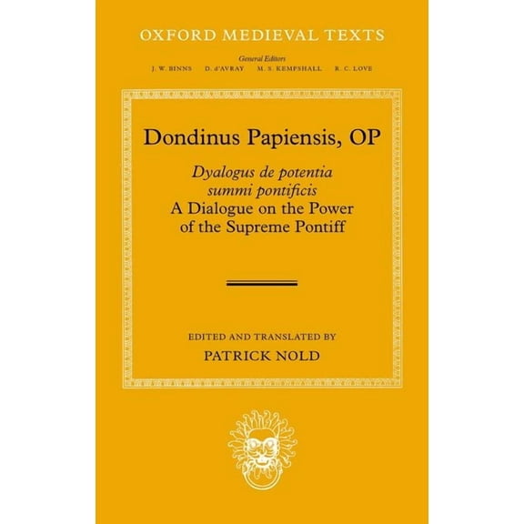 Oxford Medieval Texts Dondinus Papiensis Op: Dyalogus de Potentia Summi Pontificis: A Dialogue on the Power of the Supreme Pontiff, (Hardcover)